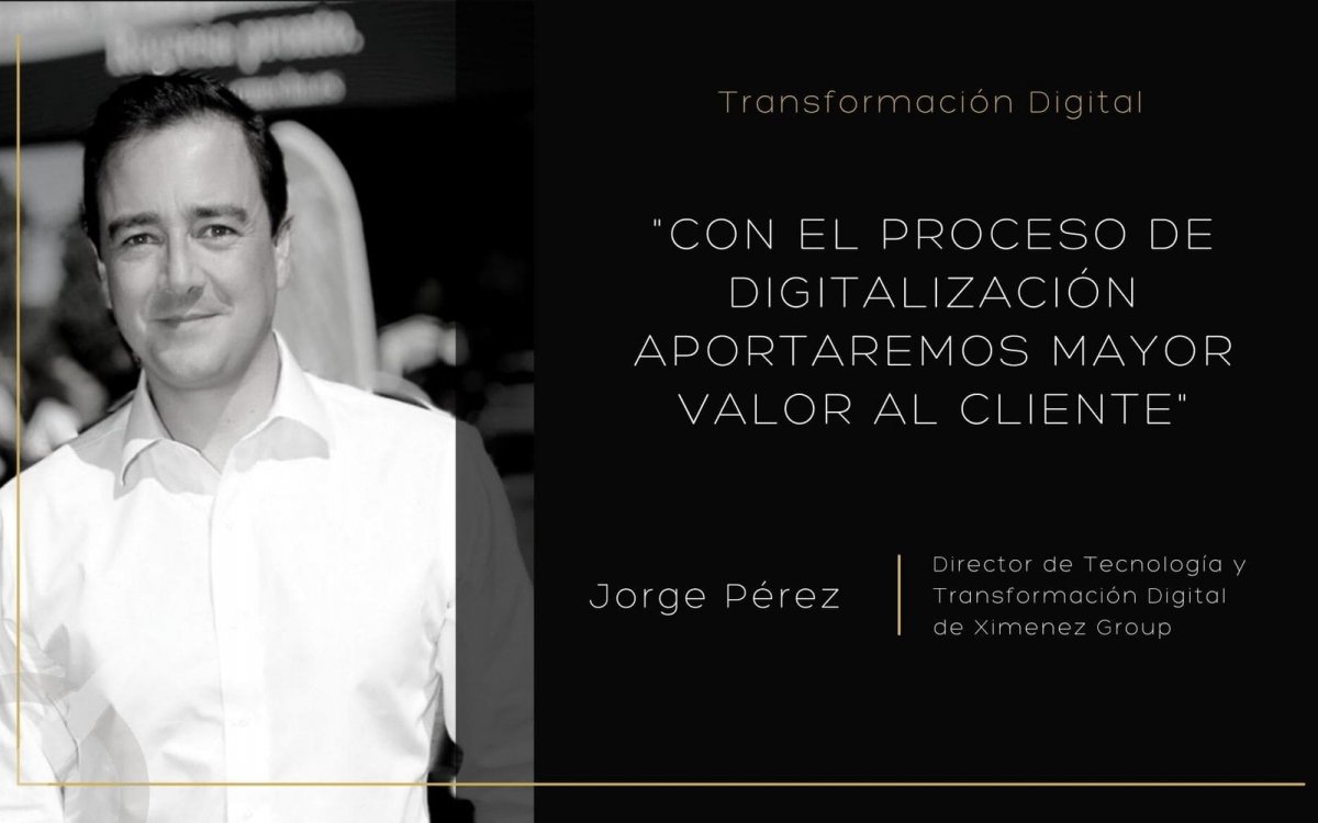 Digitalización para impulsar el valor al cliente: entrevista a Jorge Pérez, Director de Tecnología y Transformación Digital